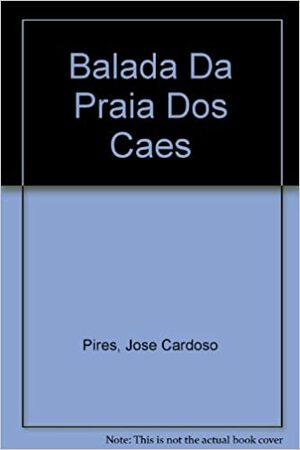 Balada da Praia dos Cães by José Cardoso Pires