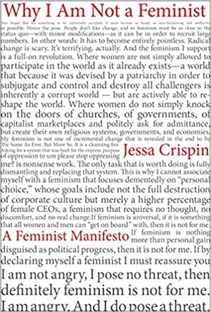 Why I Am Not a Feminist: A Feminist Manifesto by Jessa Crispin