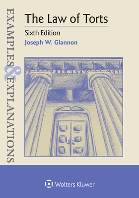 Examples & Explanations for The Law of Torts by Joseph W. Glannon