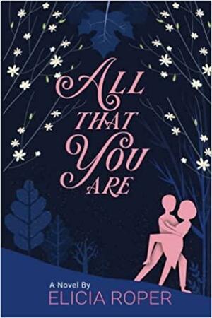 All That You Are: a heartwarming and emotional novel by Elicia Roper