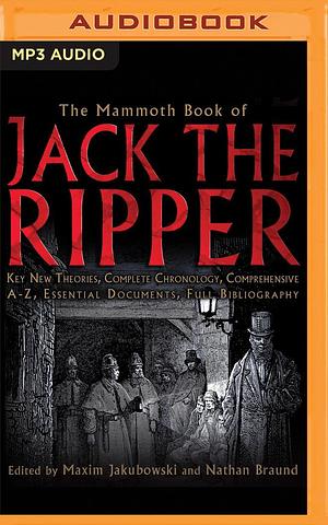 The Mammoth Book of Jack the Ripper by Maxim Jakubowski, Nathan Braund