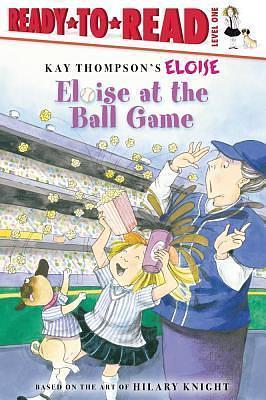 Eloise at the Ball Game: Ready-to-Read Level 1 by Kay Thompson, Kay Thompson, Hilary Knight