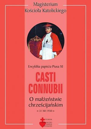 Casti Connubii. O małżeństwie chrześcijańskim by Pope Pius XI