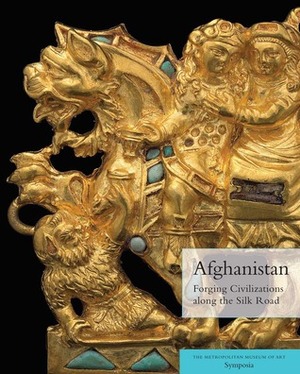 Afghanistan: Forging Civilizations along the Silk Road by Joan Aruz, Elisabetta Valtz Fino