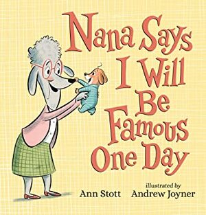 Nana Says I Will Be Famous One Day by Andrew Joyner, Ann Stott