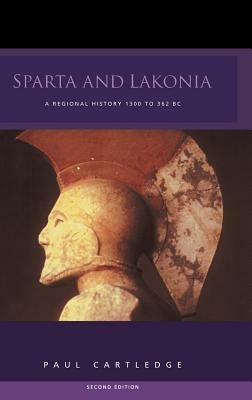 Sparta and Lakonia: A Regional History 1300-362 BC by Paul Anthony Cartledge