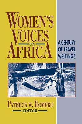Women's Voices on Africa: A Century of Travel Writings by Patricia W. Romero