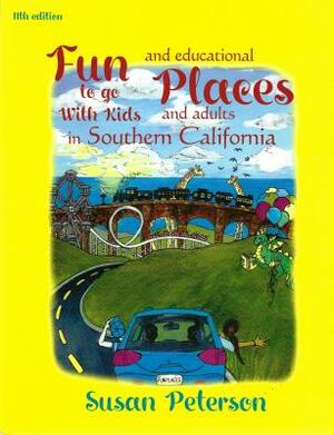 Fun Places to Go with Kids and Adults in Southern California, 11th Edition by Susan Peterson