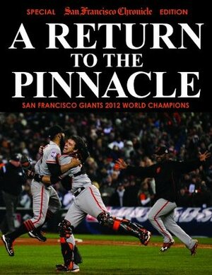 A Return To The Pinnacle - San Francisco Giants 2012 World Series Champions by San Francisco Chronicle