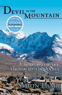 Devil in the Mountain: A Search for the Origin of the Andes by Simon Lamb