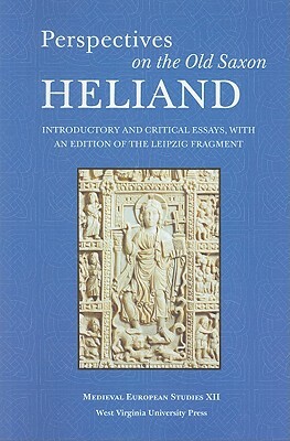 Perspectives on the Old Saxon Heliand: Introductory and Critical Essays, with an Edition of the Leipzig Fragment by Valentine A. Pakis