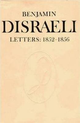 Benjamin Disraeli Letters: 1852-1856, Volume VI by Benjamin Disraeli