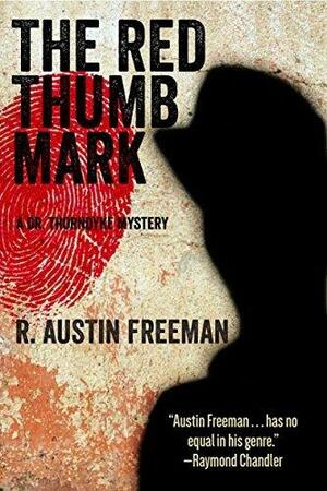 The Red Thumb Mark: A Dr. Thorndyke Mystery by R. Austin Freeman, R. Austin Freeman