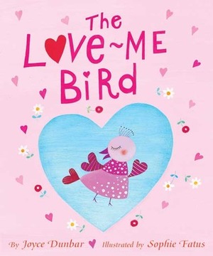 The Love Me Bird by Joyce Dunbar, Sophie Fatus