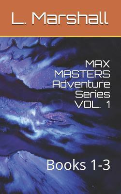 MAX MASTERS Adventure Series VOL. 1: Books 1-3 by Marshall