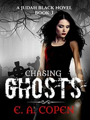 Chasing Ghosts by E.A. Copen
