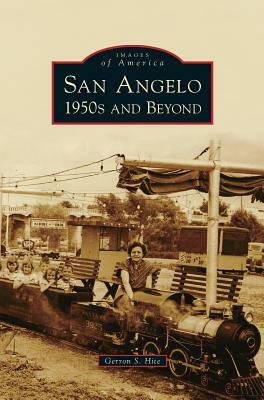 San Angelo 1950s and Beyond by Gerron S. Hite