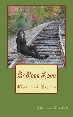 Endless Love: Max and Sierra by Shemeka Mitchell