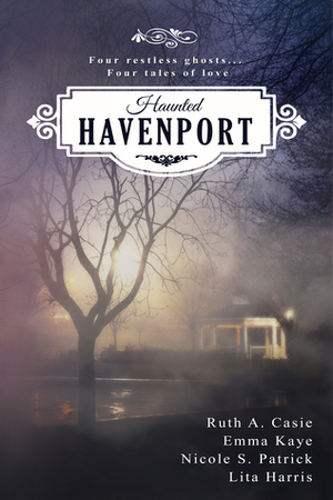 Haunted Havenport by Lita Harris, Ruth A. Casie, Nicole S. Patrick, Emma Kaye