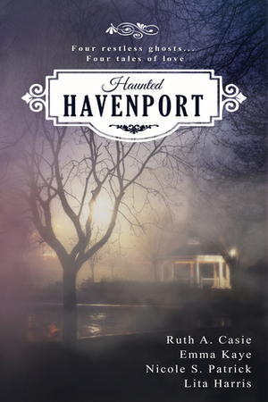 Haunted Havenport by Ruth A. Casie, Emma Kaye, Lita Harris, Nicole S. Patrick