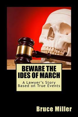 Beware the Ides of March: A Novel Based on Psychic Readings by Bruce Miller