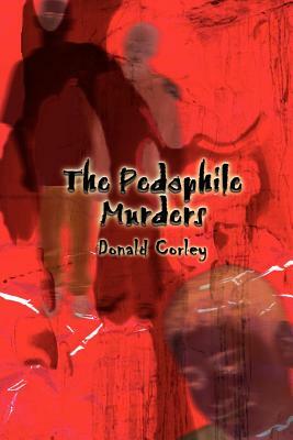 The Pedophile Murders by Donald Corley