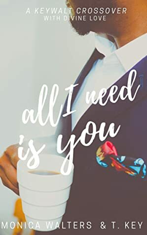All I Need Is You by T. Key, Monica Walters