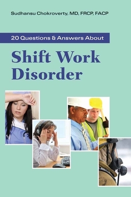 20 Questions and Answers about Shift Work Disorder by Sudhansu Chokroverty