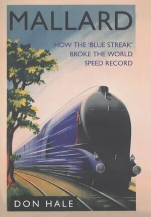 Mallard: How the Blue Streak Broke the World Speed Record by Don Hale