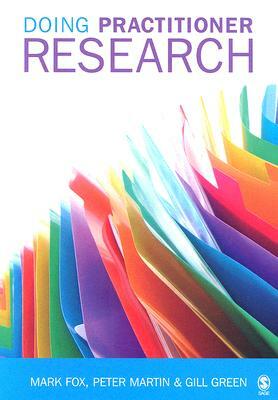 Doing Practitioner Research by Gill Green, Mark Fox, Peter Martin