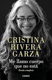 Me llamo cuerpo que no está  by Cristina Rivera Garza