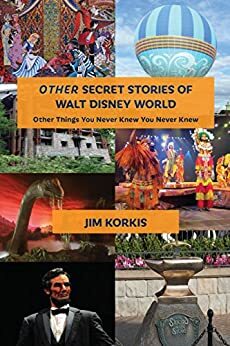 OTHER Secret Stories of Walt Disney World: Other Things You Never Knew You Never Knew by Jim Korkis, Bob McLain