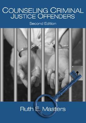 Counseling Criminal Justice Offenders by Ruth E. Masters