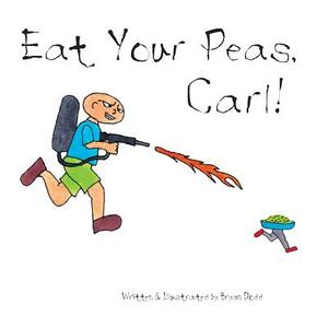 Eat Your Peas, Carl! by Bryan Dodd