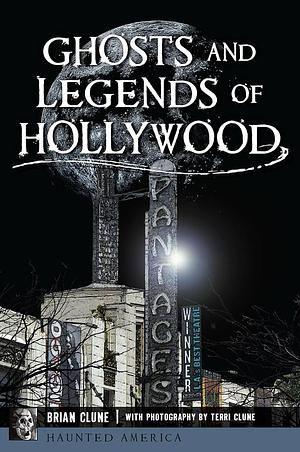Ghosts and Legends of Hollywood by Brian Clune