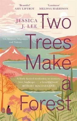 Two Trees Make a Forest: On Memory, Migration and Taiwan by Jessica J. Lee