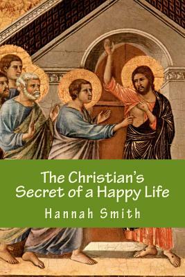 The Christian's Secret of a Happy Life by Hannah Whitall Smith