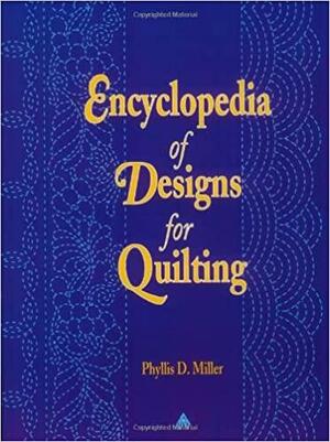 Encyclopedia of Designs for Quilting by Phyllis D. Miller