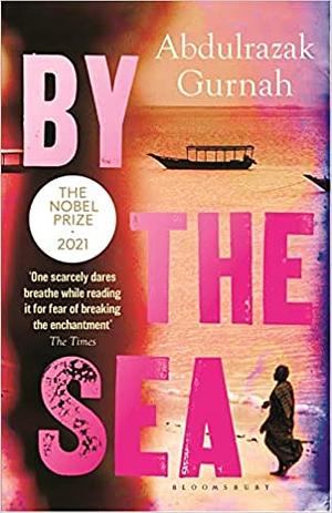 By the Sea: A Novel by Abdulrazak Gurnah, Abdulrazak Gurnah