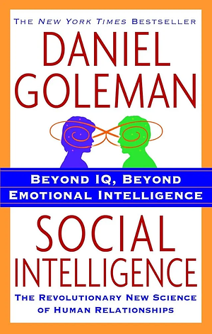 Social Intelligence: The New Science of Human Relationships by Daniel Goleman