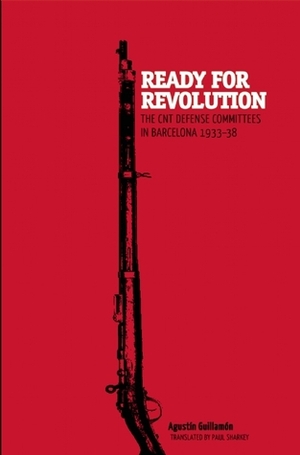 Ready for Revolution: The CNT Defense Committees in Barcelona, 1933-1938 by Agustín Guillamón