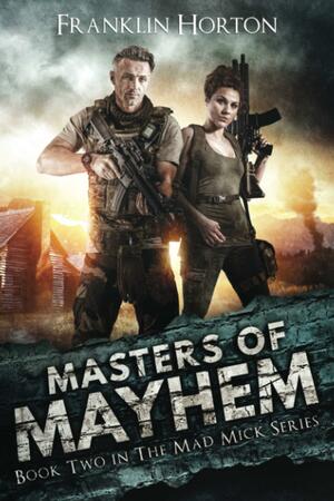 Masters of Mayhem: Book Two in the Mad Mick Series by Franklin Horton, Franklin Horton