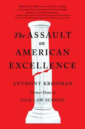 The Assault on American Excellence by Anthony T. Kronman