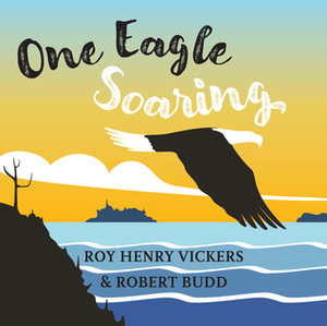 One Eagle Soaring by Roy Henry Vickers, Robert Budd