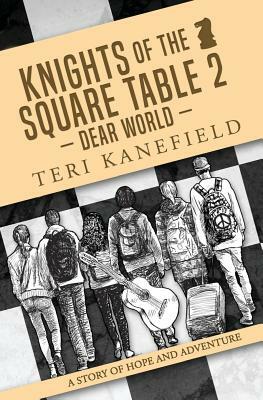 Knights of the Square Table 2: Dear World by Teri Kanefield