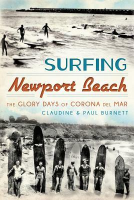 Surfing Newport Beach: The Glory Days of Corona del Mar by Paul Burnett, Claudine E. Burnett