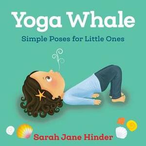 Yoga Whale: Simple Poses for Little Ones by Sarah Jane Hinder