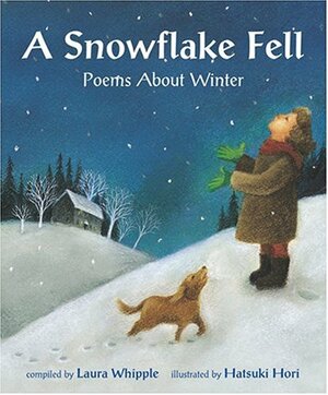 A Snowflake Fell: Poems about Winter by Laura Whipple