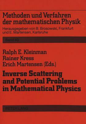 Inverse Scattering and Potential Problems in Mathematical Physics: Proceedings of a Conference Held in Oberwolfach, December 12-18, 1993 by Ralph E. Kleinman, Rainer Kress, Erich Martensen