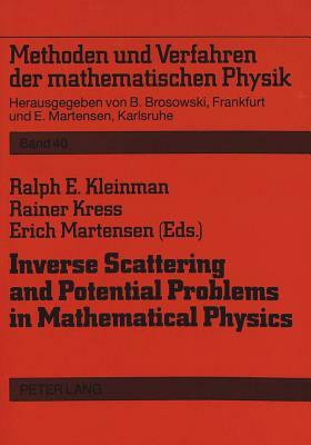 Inverse Scattering and Potential Problems in Mathematical Physics: Proceedings of a Conference Held in Oberwolfach, December 12-18, 1993 by Erich Martensen, Ralph E. Kleinman, Rainer Kress